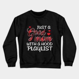 Just A Good Mom With A Hood Playlist T-shirt Crewneck Sweatshirt